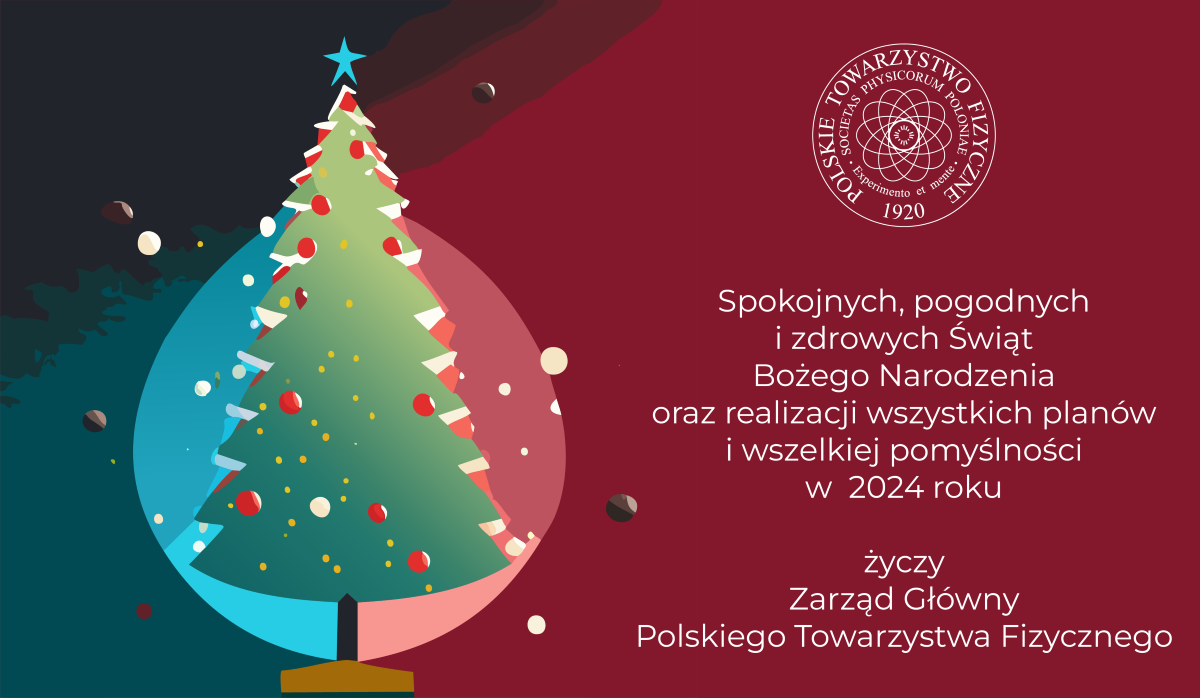 Spokojnych, pogodnych i zdrowych Świąt Bożego Narodzenia  oraz realizacji wszystkich planów i wszelkiej pomyślności w  2024 roku  życzy Zarząd Główny Polskiego Towarzystwa Fizycznego