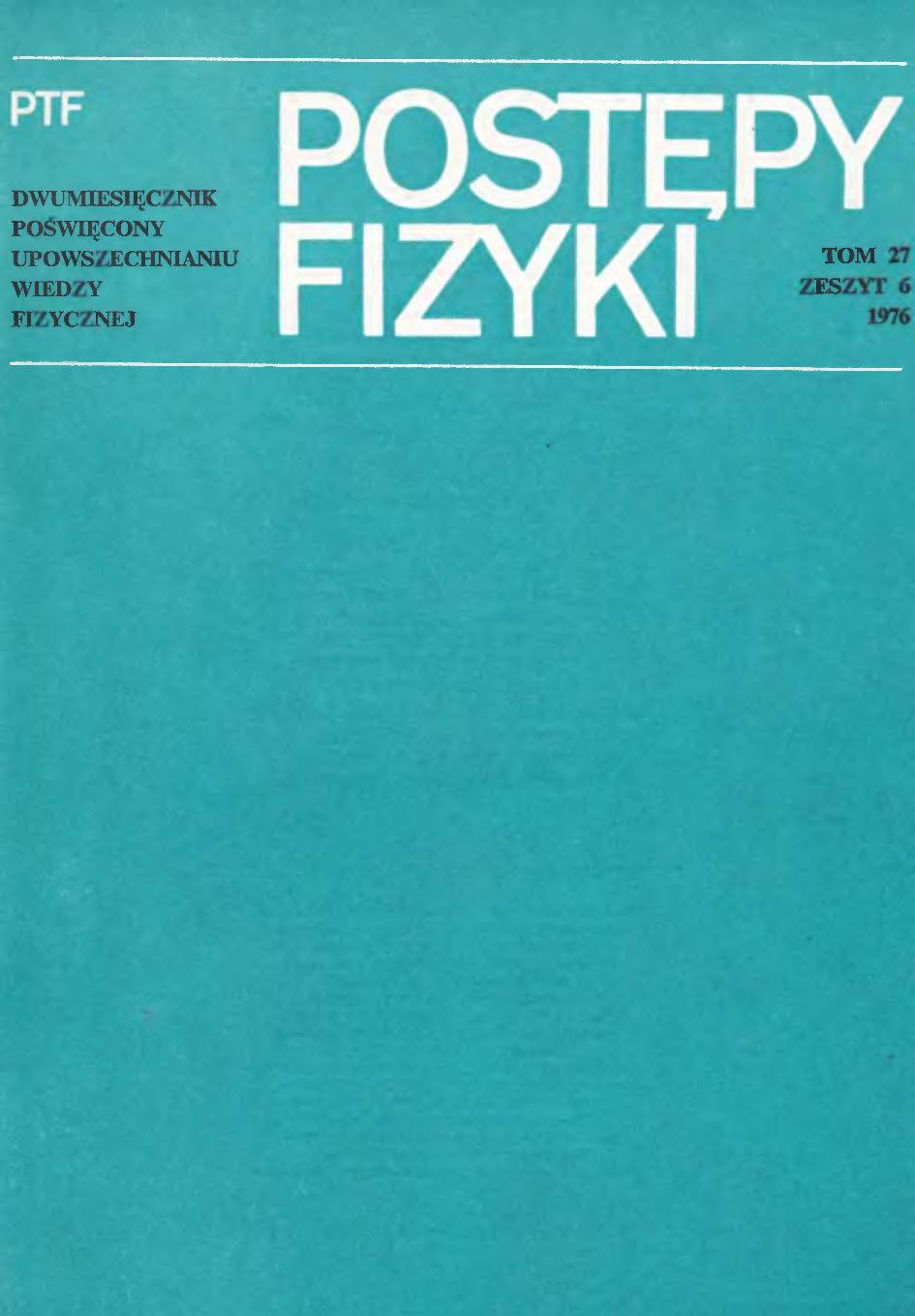 Postępy Fizyki 27 (6) 1976