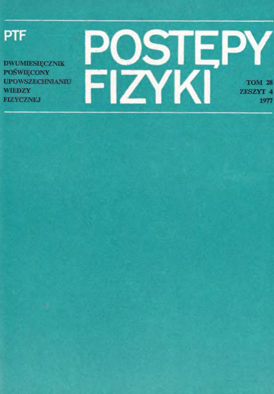 Postępy Fizyki 28 (4) 1977