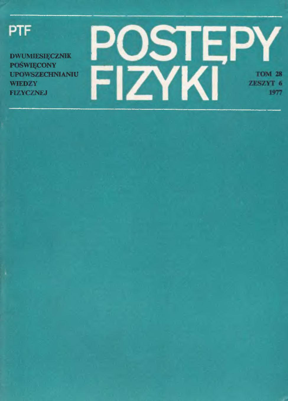 Postępy Fizyki 28 (6) 1977