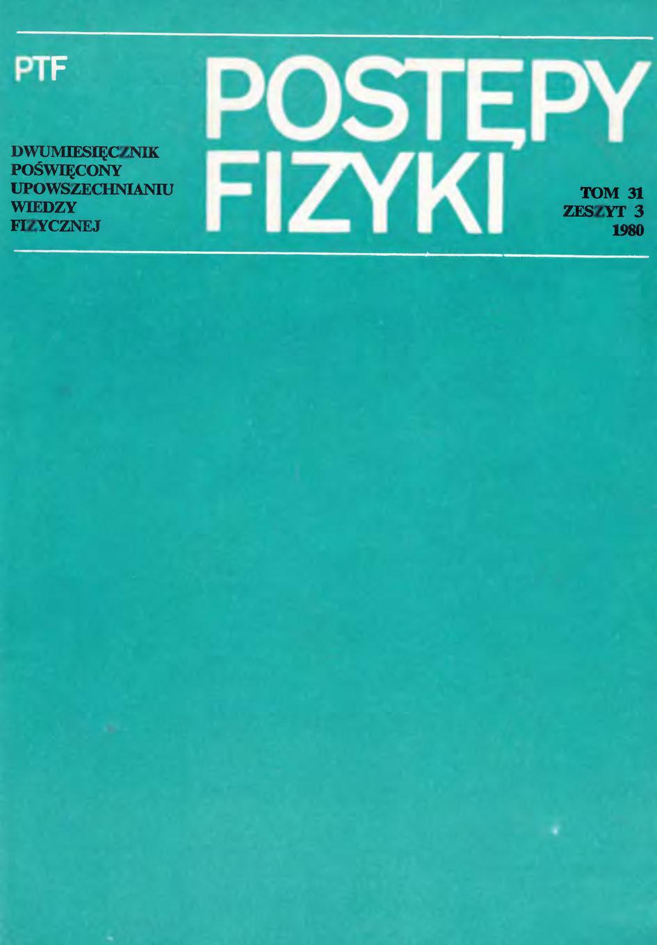 Postępy Fizyki 31 (3) 1980