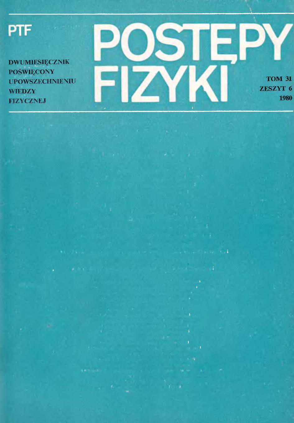 Postępy Fizyki 31 (6) 1980