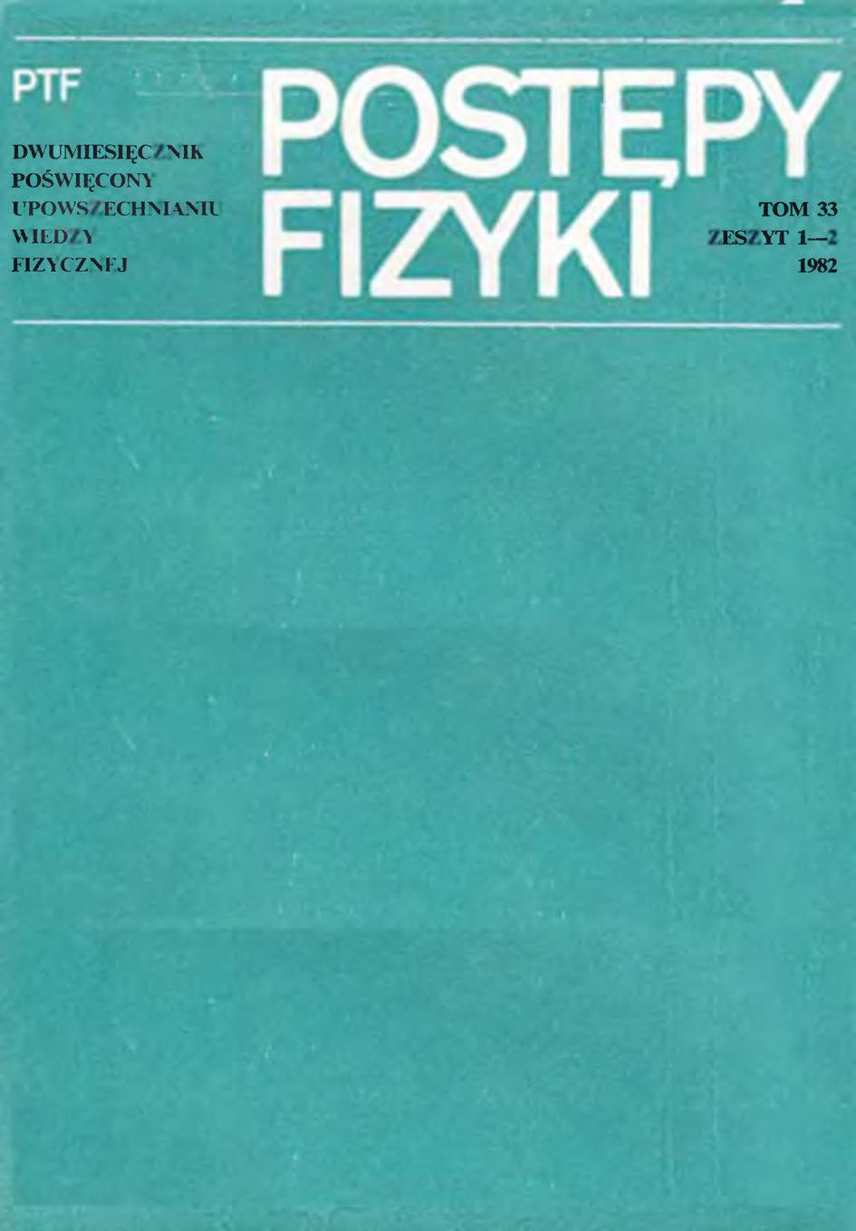 Postępy Fizyki 33 (1-2) 1982