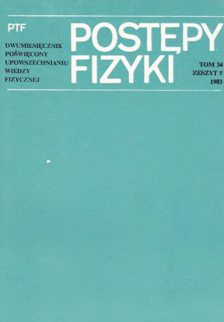 Postępy Fizyki 34 (5) 1983