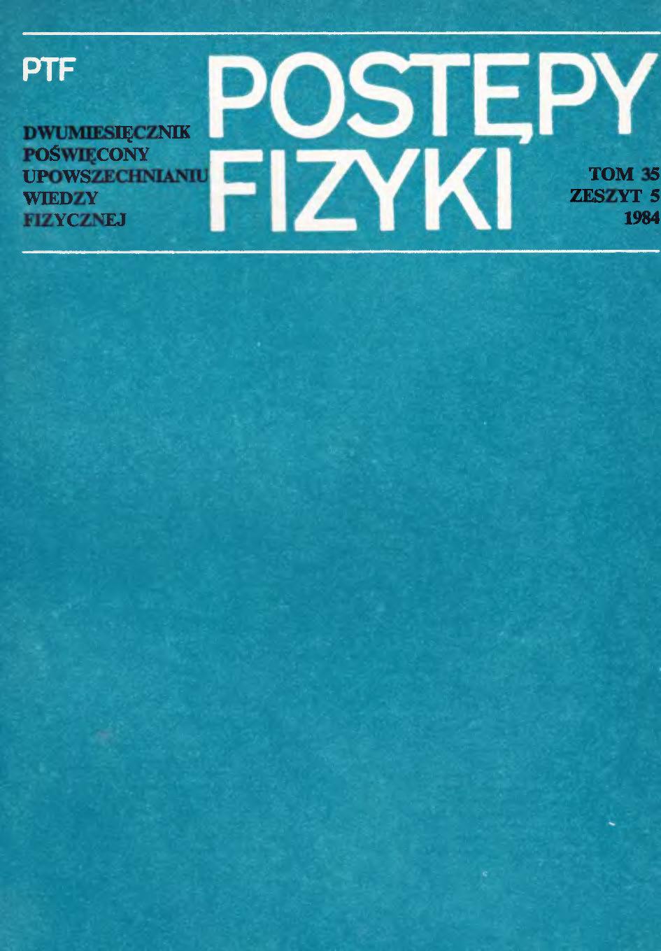 Postępy Fizyki 35 (5) 1984