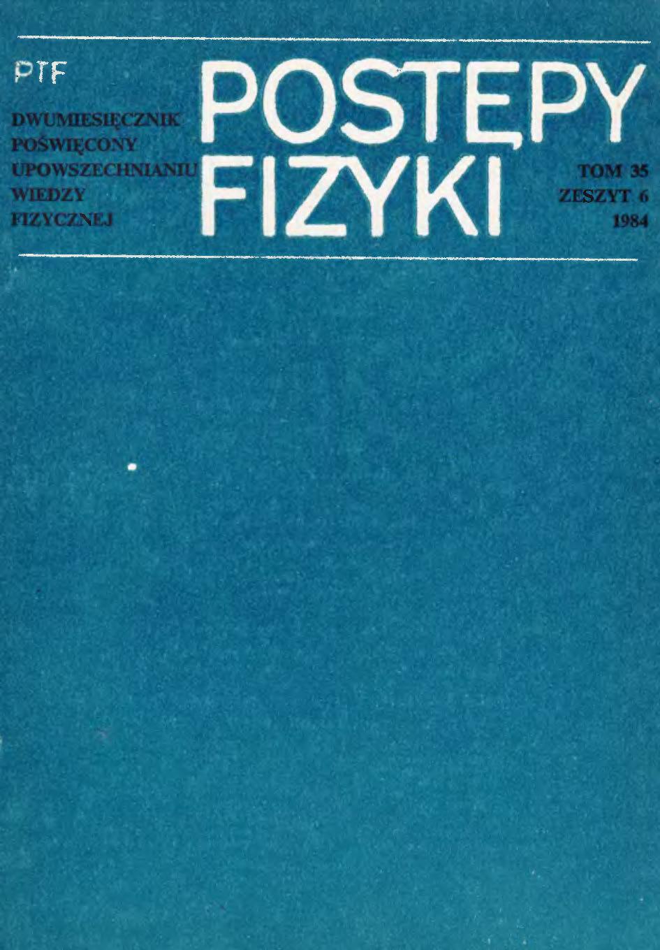 Postępy Fizyki 35 (6) 1984