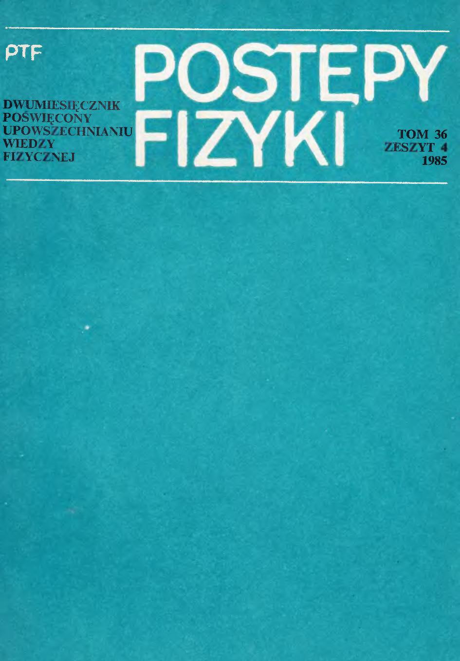 Postępy Fizyki 36 (4) 1985