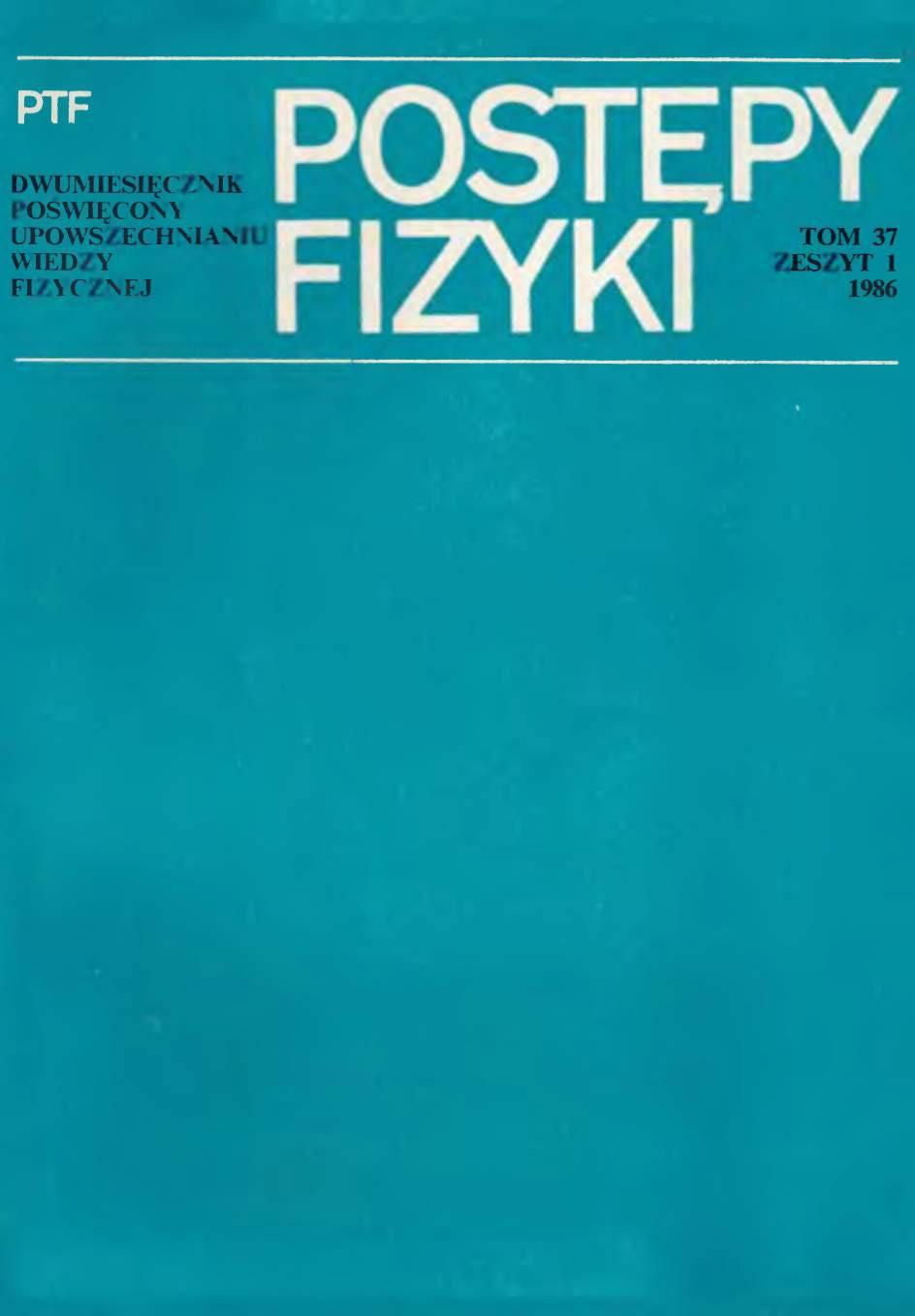 Postępy Fizyki 37 (1) 1986