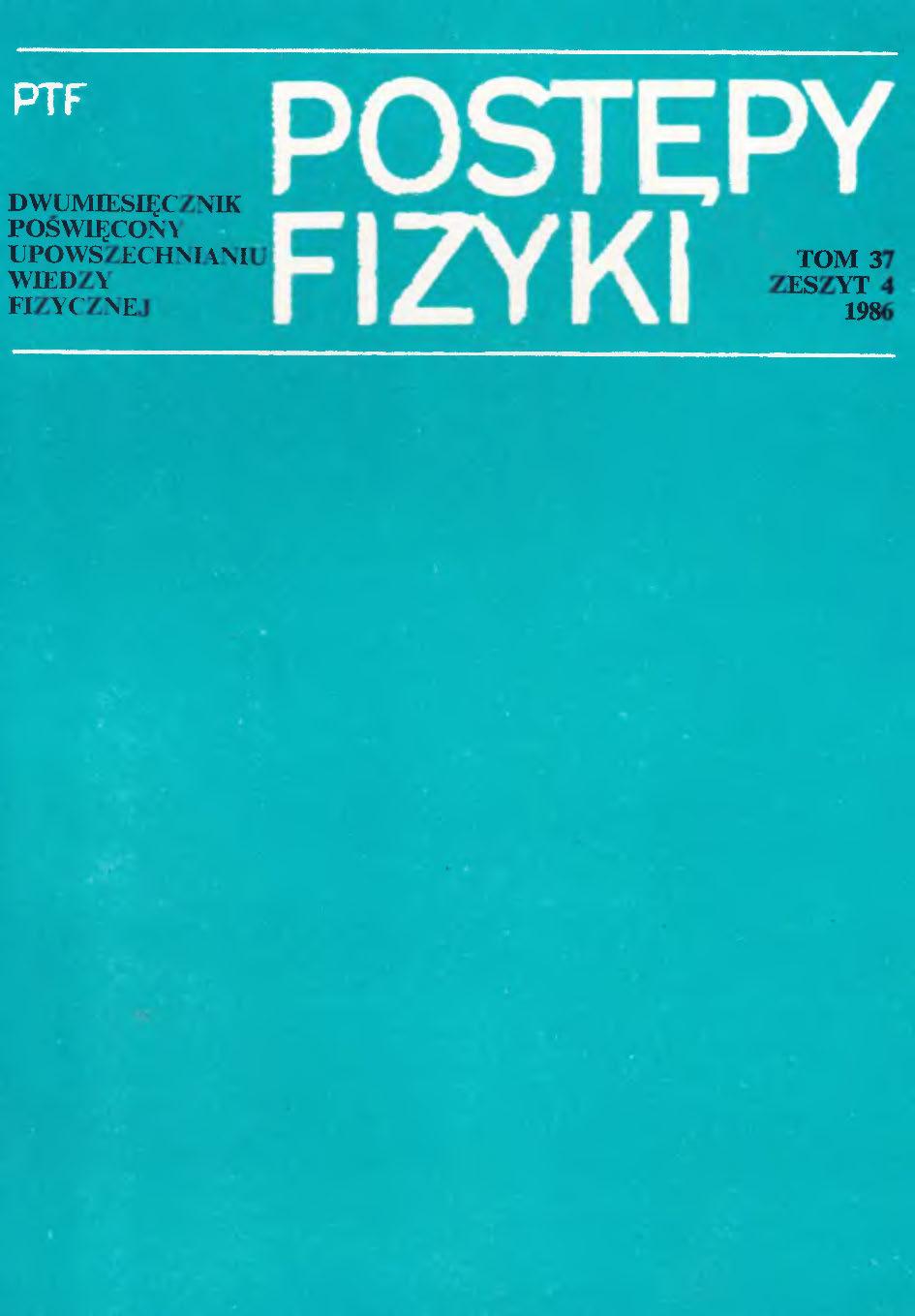 Postępy Fizyki 37 (4) 1986