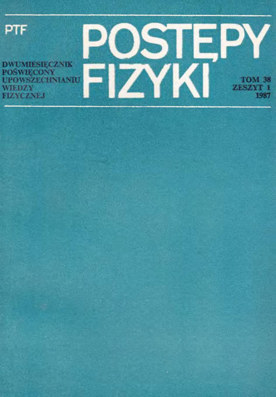 Postępy Fizyki 38 (1) 1987