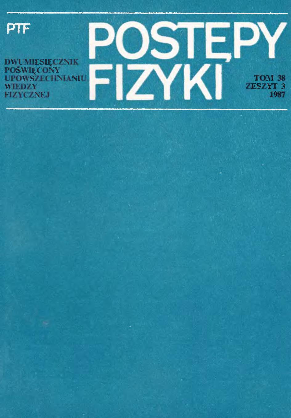 Postępy Fizyki 38 (3) 1987