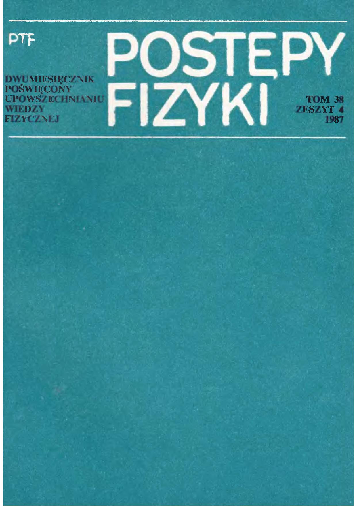 Postępy Fizyki 38 (4) 1987