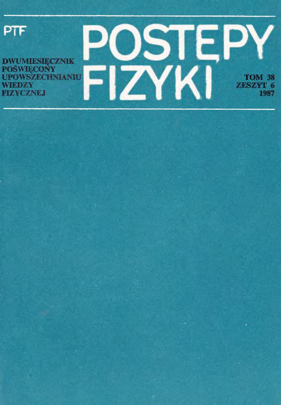 Postępy Fizyki 38 (6) 1987