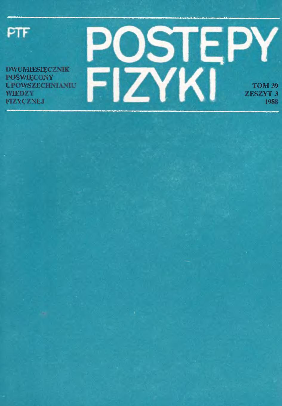 Postępy Fizyki 39 (3) 1988