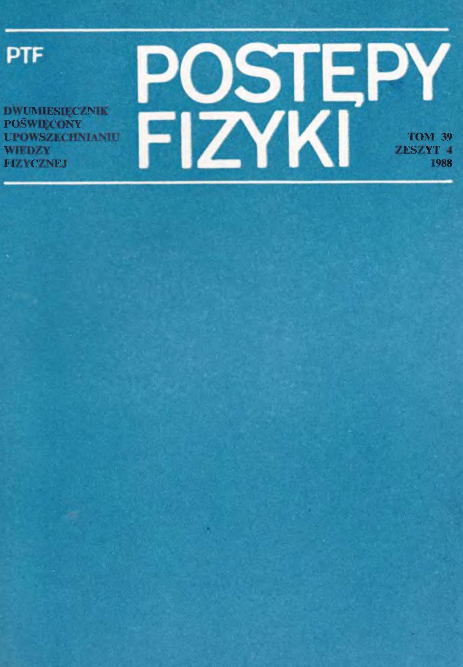 Postępy Fizyki 39 (4) 1988