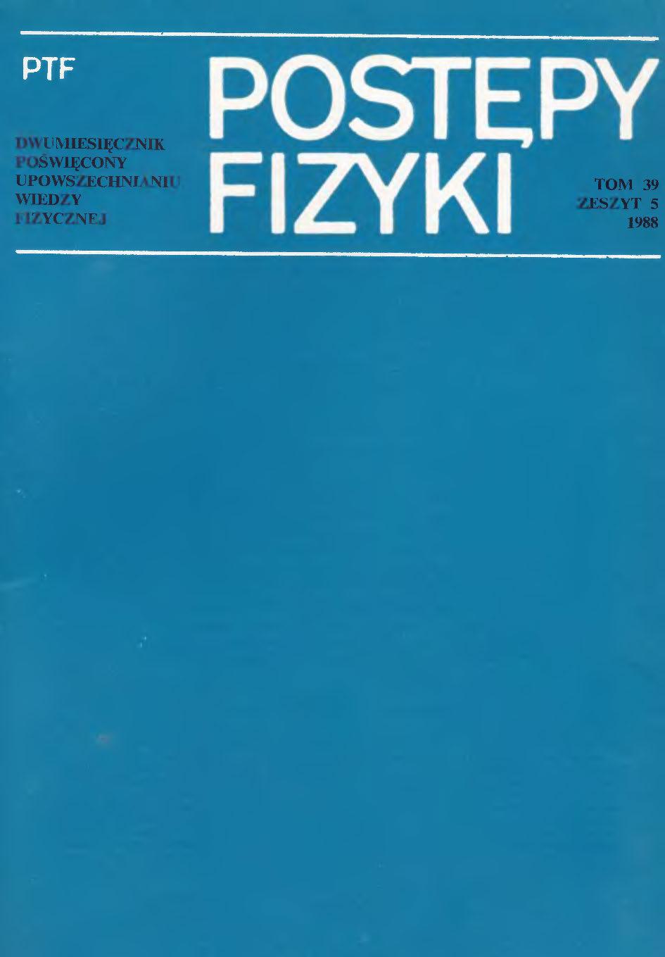 Postępy Fizyki 39 (5) 1988