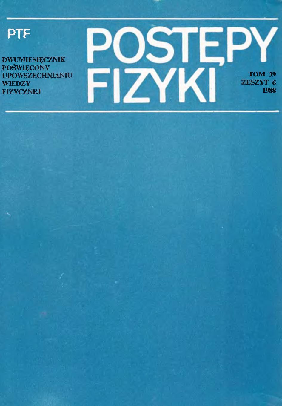 Postępy Fizyki 39 (6) 1988