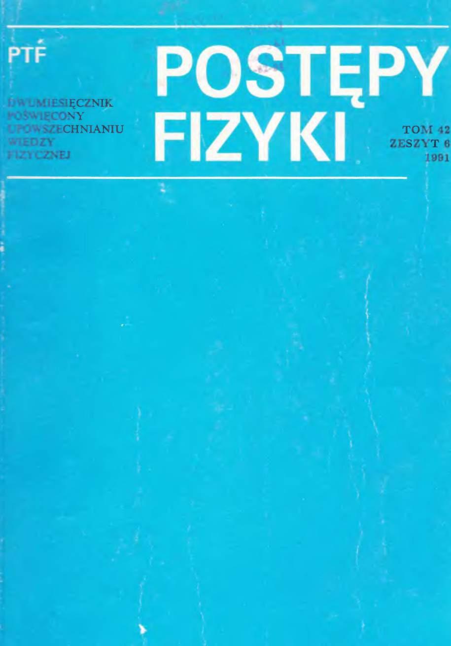 Postępy Fizyki 42 (6) 1991