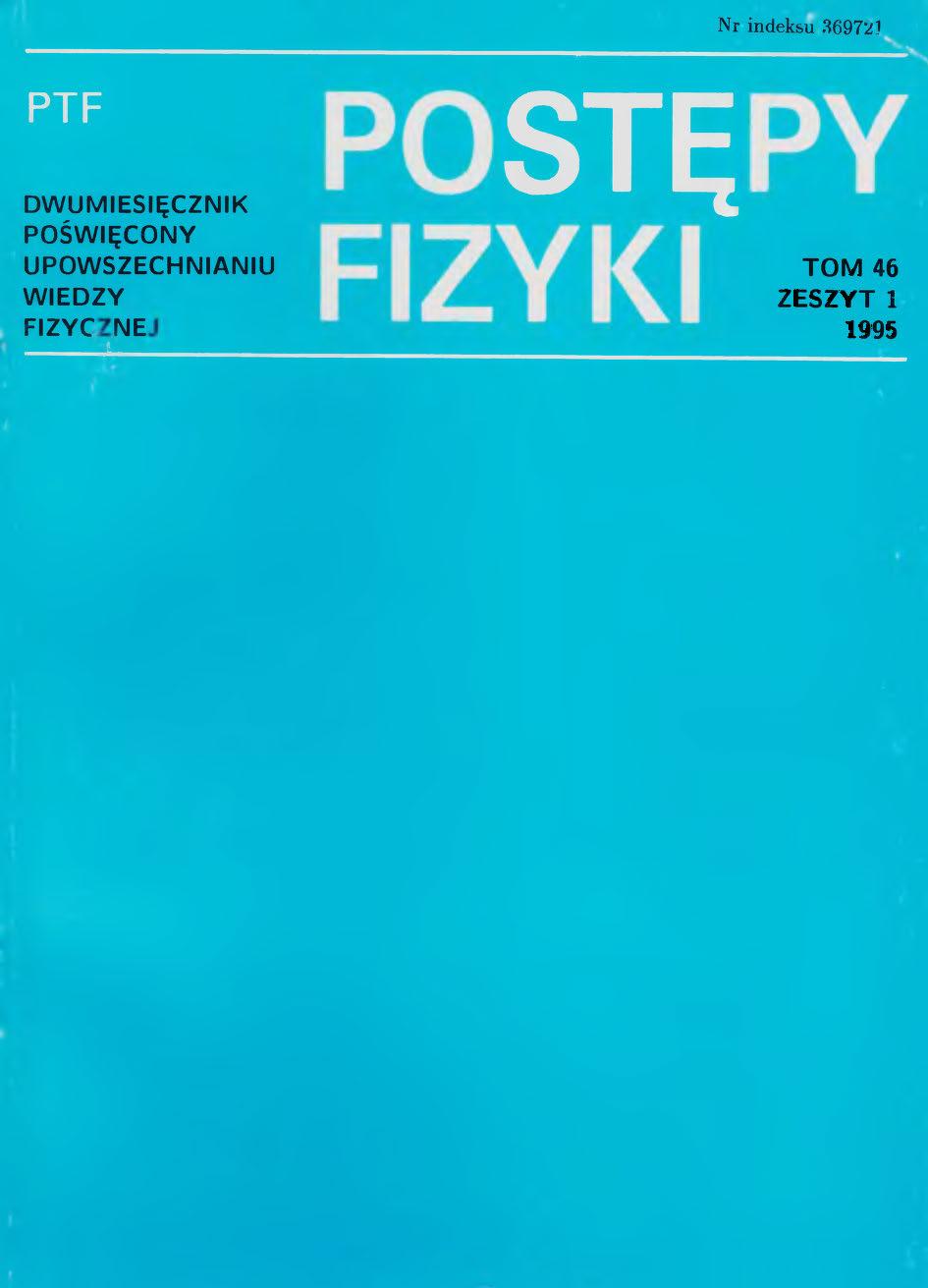 Postępy Fizyki 46 (1) 1995