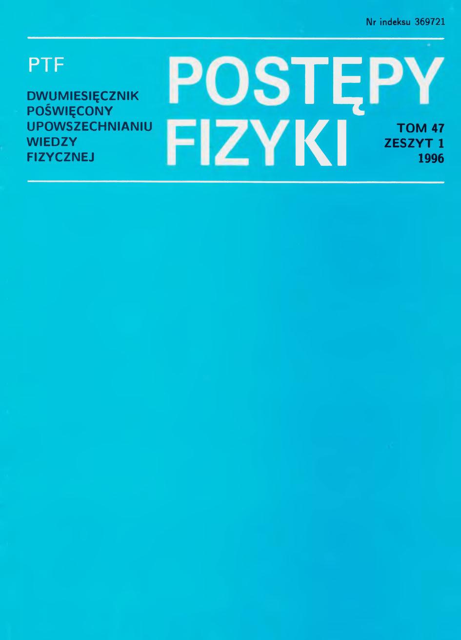 Postępy Fizyki 47 (1) 1996